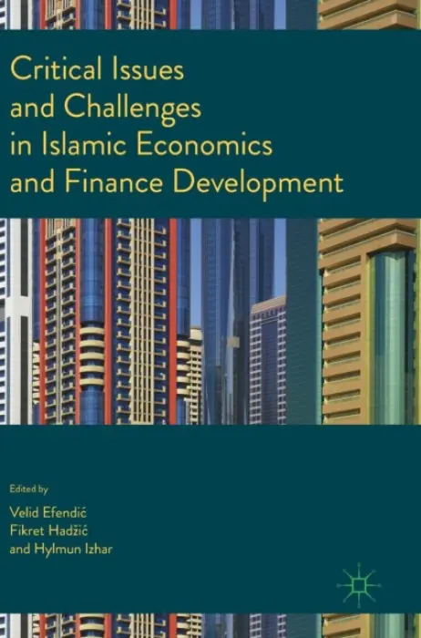 Critical Issues and Challenges in Islamic Economics and Finance Development