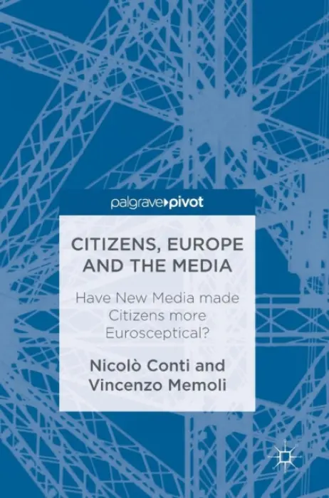 Citizens, Europe and the Media - Conti, Nicolo a Memoli, Vincenzo