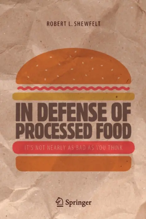 In Defense of Processed Food - Shewfelt, Robert L.