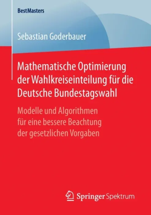 Mathematische Optimierung der Wahlkreiseinteilung fur die Deutsche Bundestagswahl - Goderbauer, Sebastian