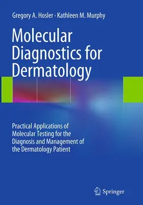 Molecular Diagnostics for Dermatology - Hosler, Gregory A. a Murphy, Kathleen M.