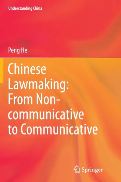 Chinese Lawmaking: From Non-communicative to Communicative - He, Peng