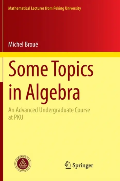 Some Topics in Algebra - Broue, Michel