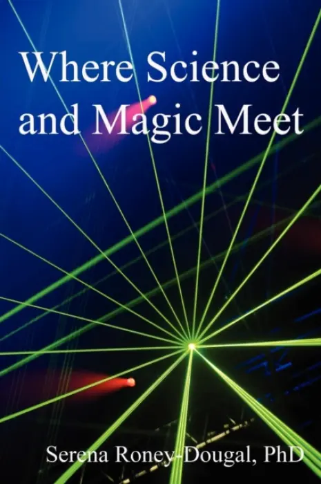 Where Science and Magic Meet - Serena Roney-Dougal