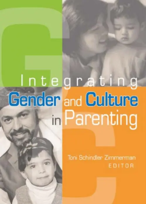 Integrating Gender and Culture in Parenting - Schindler Zimmerman, Toni (Colorado State University, Fort Collins, CO, USA)