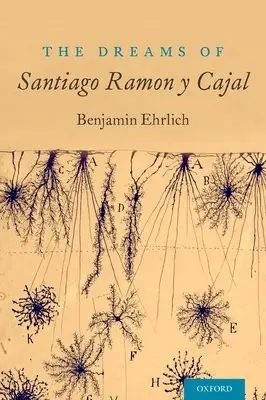 Dreams of Santiago Ramon y Cajal - Ehrlich, Benjamin (, Salzburg Global Fellow, Co-Founder "The Beautiful Brain")