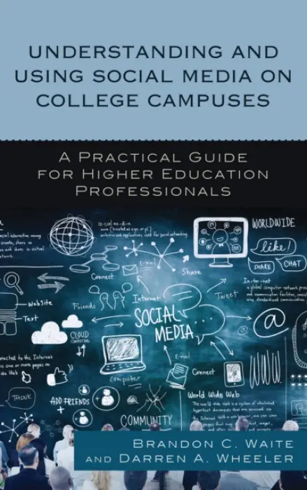 Understanding and Using Social Media on College Campuses - Waite, Brandon C. a Wheeler, Darren  A.