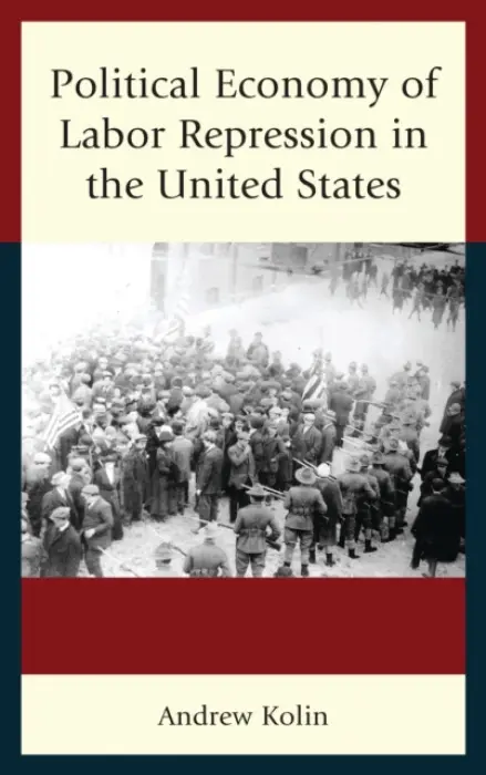 Political Economy of Labor Repression in the United States - Kolin, Andrew