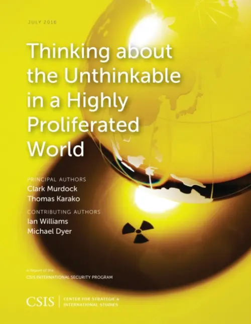 Thinking about the Unthinkable in a Highly Proliferated World - Murdock, Clark a Karako, Thomas