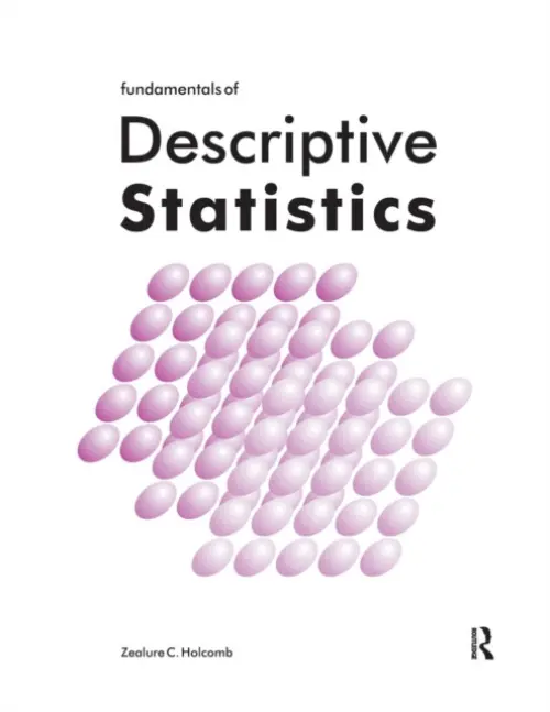 Fundamentals of Descriptive Statistics - Holcomb, Zealure