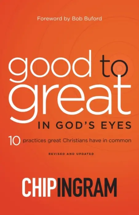 Good to Great in God`s Eyes - 10 Practices Great Christians Have in Common - Ingram, Chip a Buford, Bob