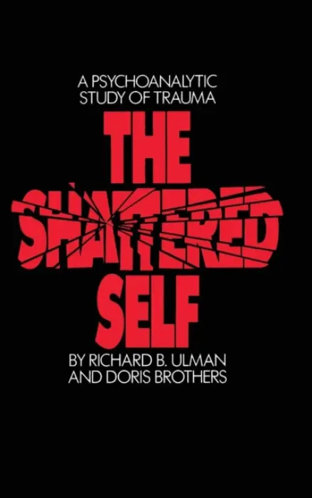 Shattered Self - Ulman, Richard B. a Brothers, Doris (in private practice, New York, USA)
