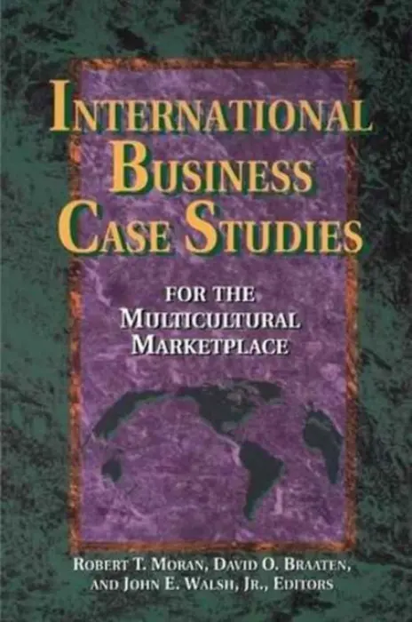 International Business Case Studies For the Multicultural Marketplace - Moran, Robert T. a Braaten Ph.D., David O. a Walsh, D.B.A., John