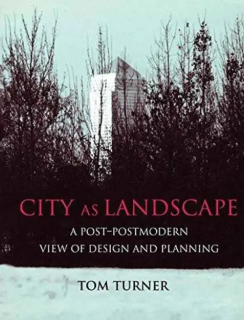 City as Landscape - Turner, Tom (Formerly of the Institute of Education, University of London, UK)