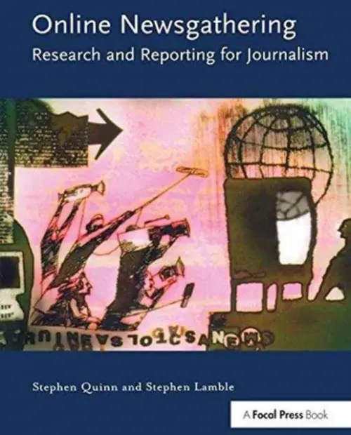 Online Newsgathering: Research and Reporting for Journalism - Quinn, Stephen (Deakin University, Australia.) a Lamble, Stephen (Head of School of Communication, Faculty of Arts and Social Sciences, University of the Sunshine Coast Australia)