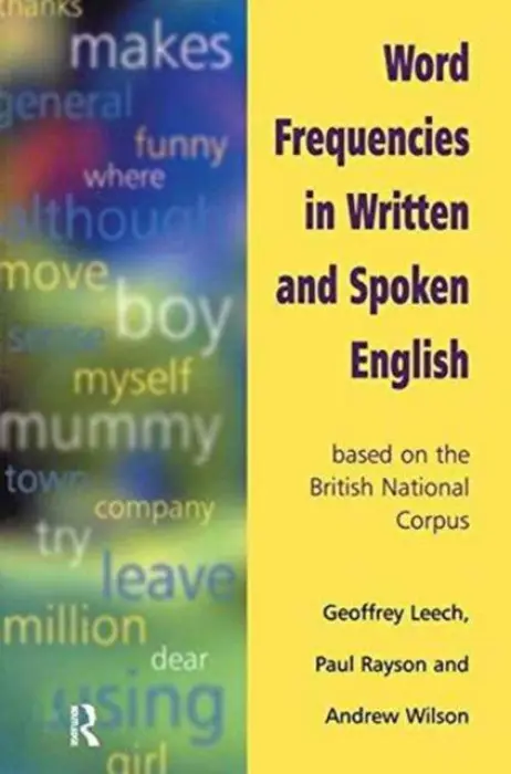 Word Frequencies in Written and Spoken English - Leech, Geoffrey a Rayson, Paul a Wilson, Andrew (All Of Lancaster University)
