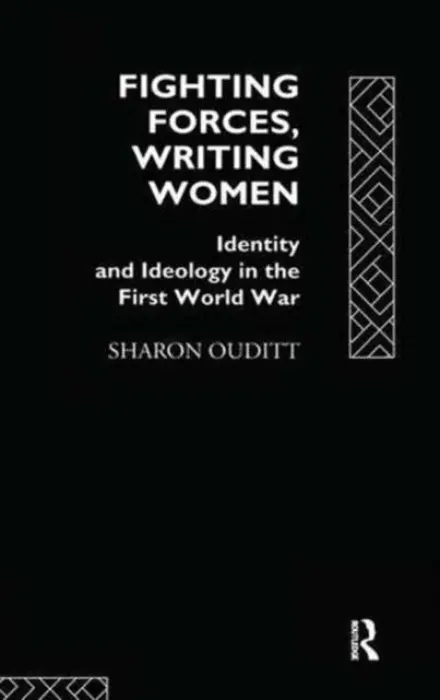 Fighting Forces, Writing Women - Ouditt, Sharon