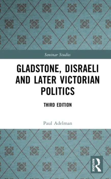 Gladstone, Disraeli and Later Victorian Politics - Adelman, Paul