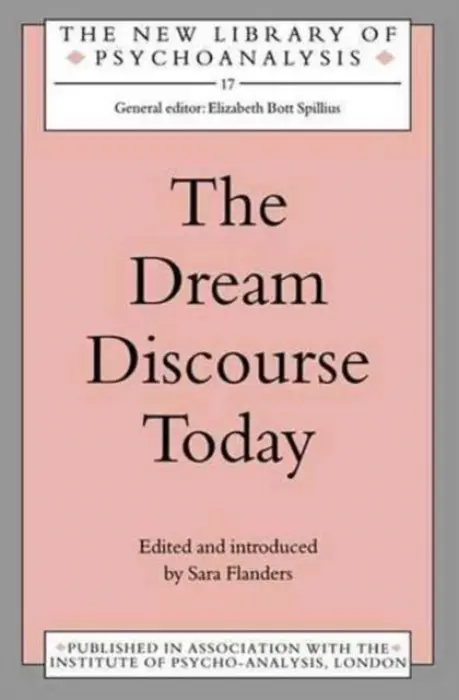 Dream Discourse Today - Flanders, Sara (Training and Supervising Psychoanalyst, British Psychoanalytical Society, UK)