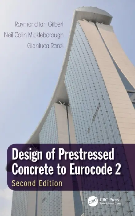 Design of Prestressed Concrete to Eurocode 2 - Gilbert, Raymond Ian (University of New South Wales, Sydney, Australia) a Mickleborough, Neil Colin (Hong Kong University of Science and Technology, Clear Water Bay, Kowloon) a Ranzi, Gianluca (University of Sydney, Australia)