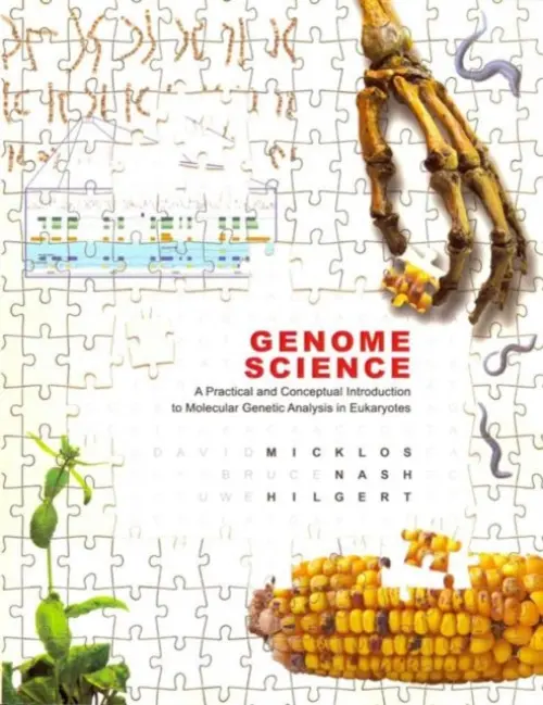 Genome Science: A Practical and Conceptual Introduction to Molecular Genetic Analysis in Eukaryotes - Micklos, David (Cold Spring Harbor Laboratory) a Nash, Bruce (Cold Spring Harbor Laboratory) a Hilgert, Uwe (University of Arizona)