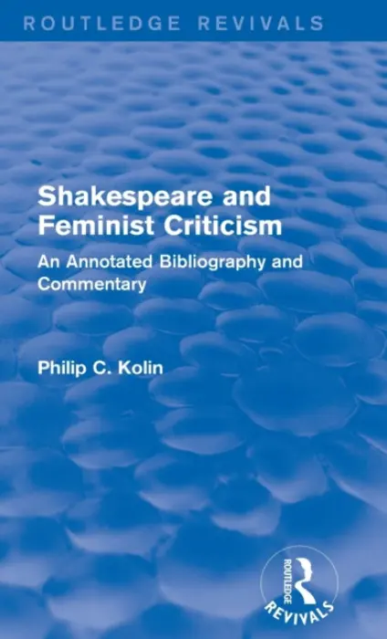 Routledge Revivals: Shakespeare and Feminist Criticism (1991) - Kolin, Philip C