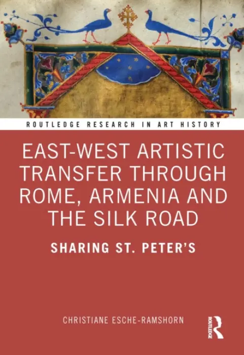 East-West Artistic Transfer through Rome, Armenia and the Silk Road - Esche-Ramshorn, Christiane