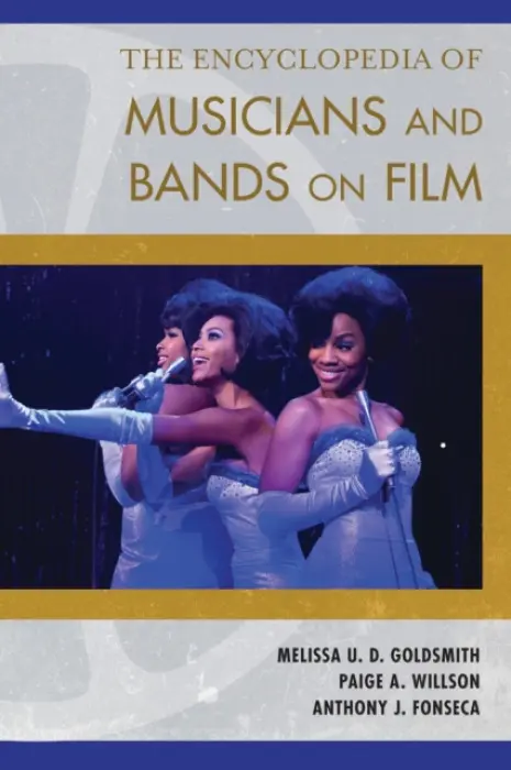 Encyclopedia of Musicians and Bands on Film - Goldsmith, Melissa Ursula Dawn (Westfield State University, USA, and Springfield College, USA) a Willson, Paige A. a Fonseca, Anthony J. (Elms College)