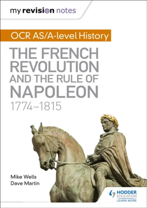 My Revision Notes: OCR AS/A-level History: The French Revolution and the rule of Napoleon 1774-1815 - Dave Martin, Mike Wells
