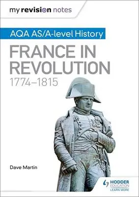 My Revision Notes: AQA AS/A-level History: France in Revolution, 1774-1815 - Martin, Dave