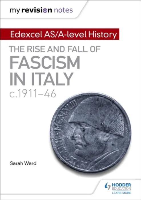 My Revision Notes: Edexcel AS/A-level History: The rise and fall of Fascism in Italy c1911-46 - Ward, Sarah a Gallagher, Laura