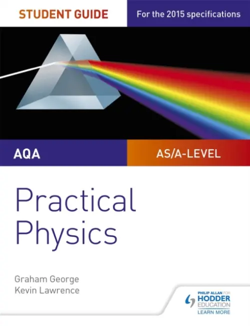 AQA A-level Physics Student Guide: Practical Physics - George, Graham a Lawrence, Kevin