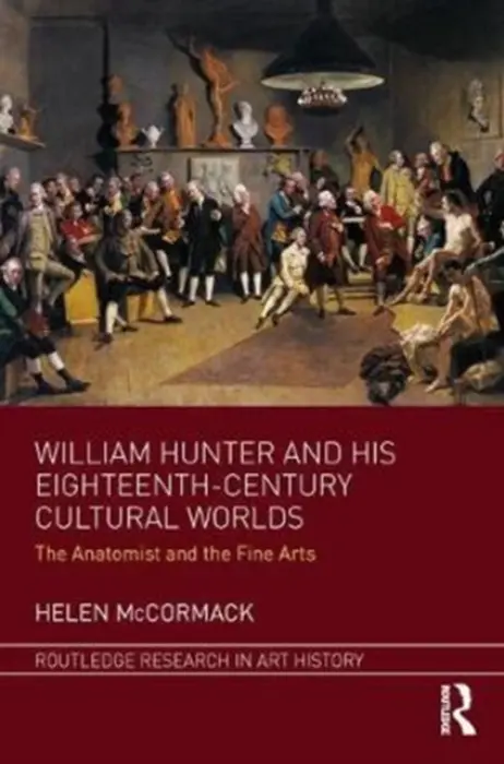 William Hunter and his Eighteenth-Century Cultural Worlds - McCormack, Helen