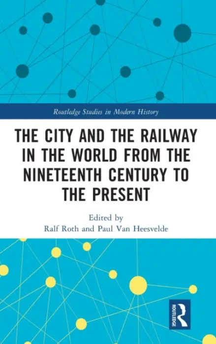 City and the Railway in the World from the Nineteenth Century to the Present