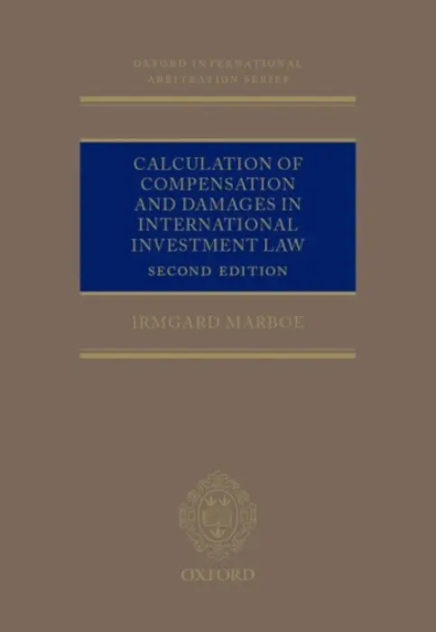 Calculation of Compensation and Damages in International Investment Law - Marboe, Irmgard (Professor of International Law, Professor of International Law, University of Vienna)