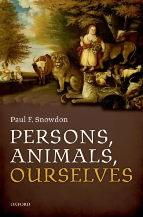 Persons, Animals, Ourselves - Snowdon, Paul F. (University College London)