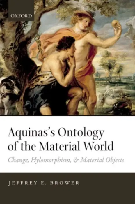 Aquinas's Ontology of the Material World - Brower, Jeffrey E. (Purdue University)