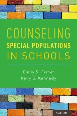 Counseling Special Populations in Schools - Fisher, Emily S. (Associate Professor of School Psychology, Associate Professor of School Psychology, Loyola Marymount University) a Kennedy, Kelly S. (Associate Professor and Dean, Associate Professor and Dean, Counseling and School Psychology Graduate Tra