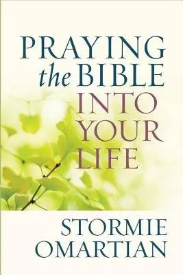 Praying the Bible into Your Life - Omartian, Stormie