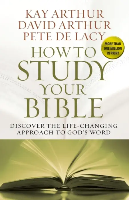 How to Study Your Bible - Arthur, Kay a Arthur, David a De Lacy, Pete