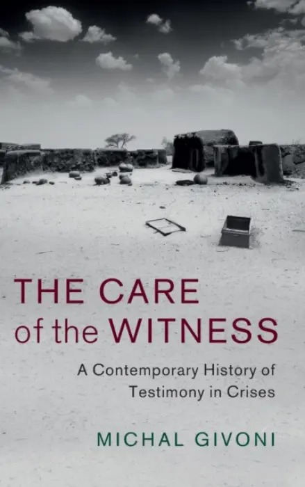 Care of the Witness - Givoni, Michal (Ben-Gurion University of the Negev, Israel)