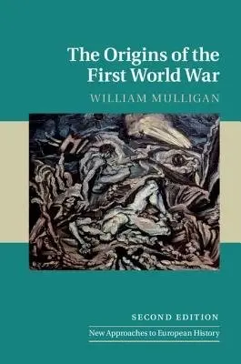 Origins of the First World War - Mulligan, William (University College Dublin)