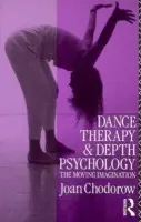 Dance Therapy and Depth Psychology - Chodorow, Joan