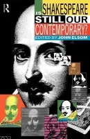 Is Shakespeare Still Our Contemporary? - Elsom, John
