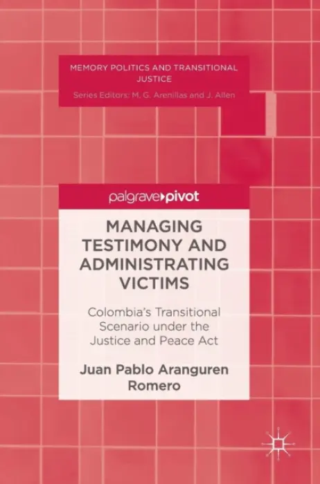 Managing Testimony and Administrating Victims - Aranguren Romero, Juan Pablo