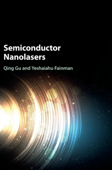 Semiconductor Nanolasers - Gu, Qing (University of Texas, Dallas) a Fainman, Yeshaiahu (University of California, San Diego)