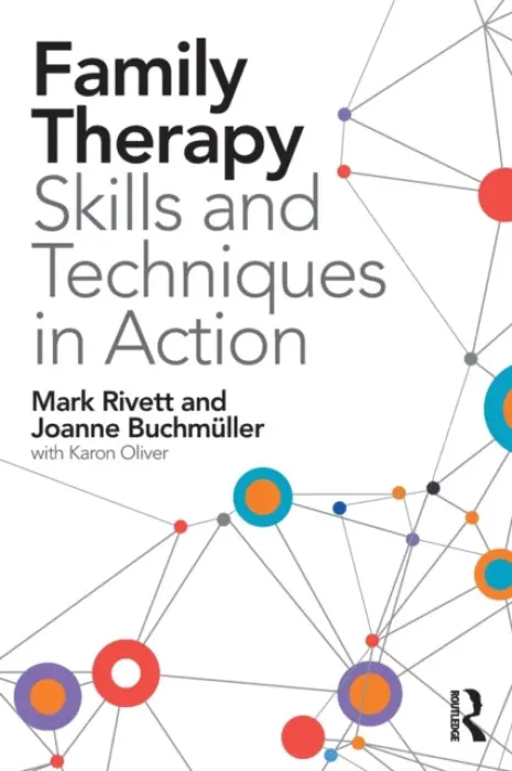 Family Therapy Skills and Techniques in Action - Rivett, Mark (Director of Family and Systemic Psychotherapy training, University of Exeter and family therapist, South Wales) a Buchmuller, Joanne