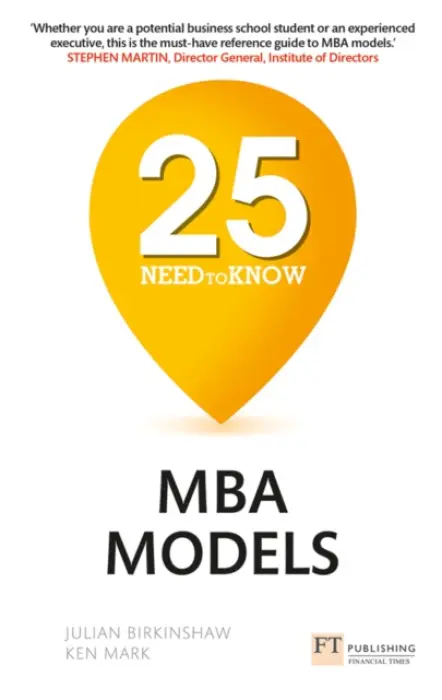 25 Need-to-Know MBA Models - Birkinshaw, Julian a Mark, Ken