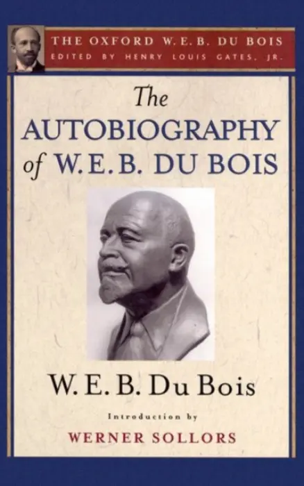 Autobiography of W. E. B. Du Bois (The Oxford W. E. B. Du Bois) - Du Bois, W. E. B.