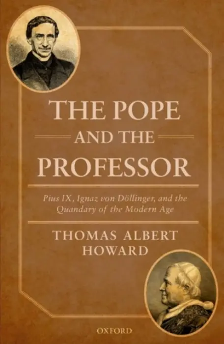 Pope and the Professor - Howard, Thomas Albert (Professor of History and the Humanities and holder of the Phyllis and Richard Duesenberg Chair in Christian Ethics, Professor of History and the Humanities and holder of the Phyllis and Richard Duesenberg Chair in Christian Ethics,
